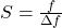  S = \frac{f}{\Delta f} 