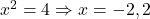  x^2 = 4 \Rightarrow x = -2, 2 