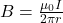  B = \frac{\mu_0 I}{2 \pi r} 