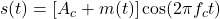  s(t) = \left[ A_c + m(t) \right] \cos(2 \pi f_c t) 