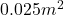  0.025 m^2 
