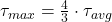  \tau_{max} = \frac{4}{3} \cdot \tau_{avg} 