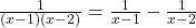 \frac{1}{(x-1)(x-2)} = \frac{1}{x-1} - \frac{1}{x-2}