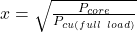 x = \sqrt{\frac{P_{core}}{P_{cu(full\ load)}}}