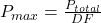  P_{max} = \frac{P_{total}}{DF} 