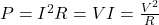 P = I^2 R = V I = \frac{V^2}{R}