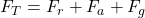 F_T = F_r + F_a + F_g 