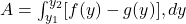  A = \int_{y_1}^{y_2} [f(y) - g(y)] , dy 