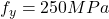  f_y = 250 MPa 