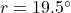  r = 19.5^\circ 