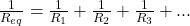 \frac{1}{R_{eq}} = \frac{1}{R_1} + \frac{1}{R_2} + \frac{1}{R_3} + ...
