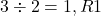 3 \div 2 = 1 , R1