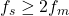  f_s \geq 2f_m 