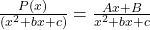 \frac{P(x)}{(x^2+bx+c)} = \frac{Ax+B}{x^2+bx+c}