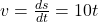  v = \frac{ds}{dt} = 10t 