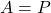  A = P 
