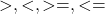  >, <, >=, <= 