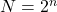 N = 2^n