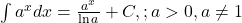  \int a^x dx = \frac{a^x}{\ln a} + C, ; a>0, a \neq 1 