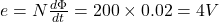  e = N \frac{d\Phi}{dt} = 200 \times 0.02 = 4V 