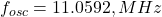  f_{osc} = 11.0592 , MHz 