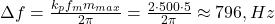  \Delta f = \frac{k_p f_m m_{max}}{2\pi} = \frac{2 \cdot 500 \cdot 5}{2\pi} \approx 796 , Hz 