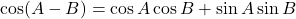\[\cos(A - B) = \cos A \cos B + \sin A \sin B\]