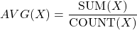  AVG(X) = \dfrac{\text{SUM}(X)}{\text{COUNT}(X)} 