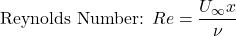 \text{Reynolds Number: } Re = \dfrac{U_\infty x}{\nu}