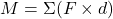  M = \Sigma (F \times d) 
