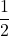  \dfrac{1}{2} 