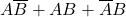  A\overline{B} + AB + \overline{A}B 