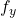  f_y 