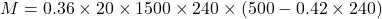  M = 0.36 \times 20 \times 1500 \times 240 \times (500 - 0.42 \times 240) 