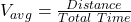  V_{avg} = \frac{Distance}{Total\ Time} 