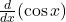 \frac{d}{dx}(\cos x)