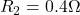  R_2 = 0.4 \Omega 