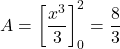  A = \left[ \dfrac{x^3}{3} \right]_{0}^{2} = \dfrac{8}{3} 