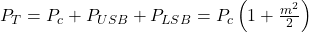  P_{T} = P_c + P_{USB} + P_{LSB} = P_c \left( 1 + \frac{m^2}{2} \right) 