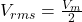  V_{rms} = \frac{V_m}{2} 
