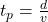  t_p = \frac{d}{v} 