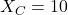  X_C = 10Ω 