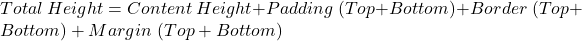  Total\ Height = Content\ Height + Padding\ (Top+Bottom) + Border\ (Top+Bottom) + Margin\ (Top+Bottom) 