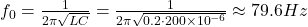  f_0 = \frac{1}{2\pi\sqrt{LC}} = \frac{1}{2\pi \sqrt{0.2 \cdot 200 \times 10^{-6}}} \approx 79.6 Hz 