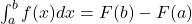  \int_a^b f(x) dx = F(b) - F(a) 