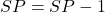  SP = SP - 1 
