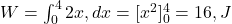  W = \int_0^4 2x , dx = [x^2]_0^4 = 16 , J 