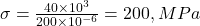  \sigma = \frac{40 \times 10^3}{200 \times 10^{-6}} = 200 , MPa 