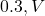 0.3 , V