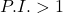  P.I. > 1 